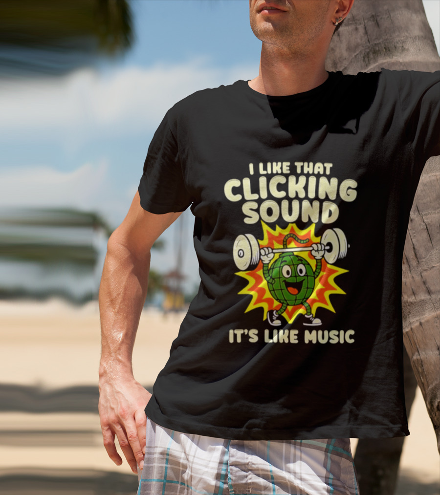 I Like That Clicking Sound It's Like Music Weightlifting Burst T-Shirt