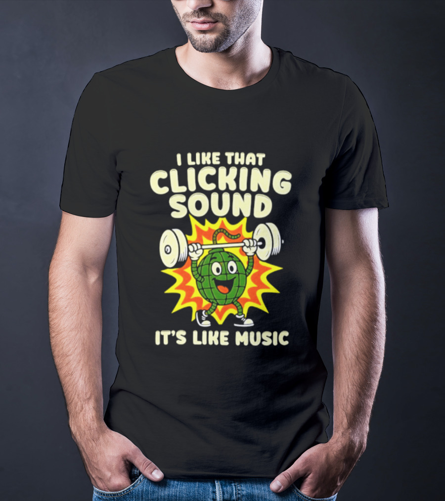 I Like That Clicking Sound It's Like Music Weightlifting Burst T-Shirt