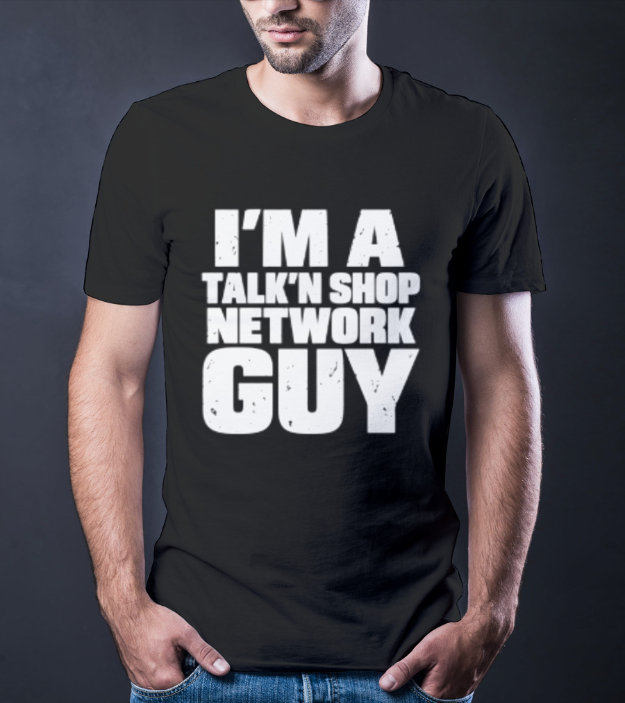I'm A Talk'n Shop Network Guy Welcome 2 Wrasslin The Podcast Talknshop T-Shirt
