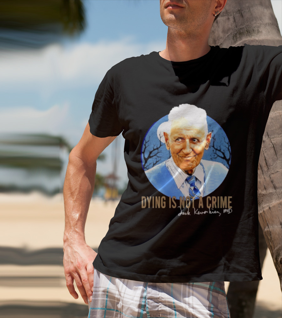 Dr. Death Jack Kevorkian MD Dying Is Not A Crime T-Shirt