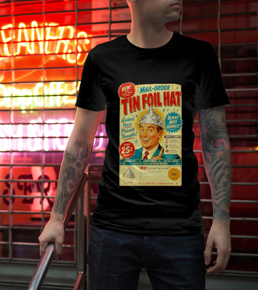 Mail Order Tin Foil Hat Guard Your Private Thoughts Blocks Nosy Signals 100 American T-Shirt
