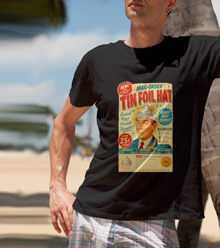 Mail Order Tin Foil Hat Guard Your Private Thoughts Blocks Nosy Signals 100 American T-Shirt