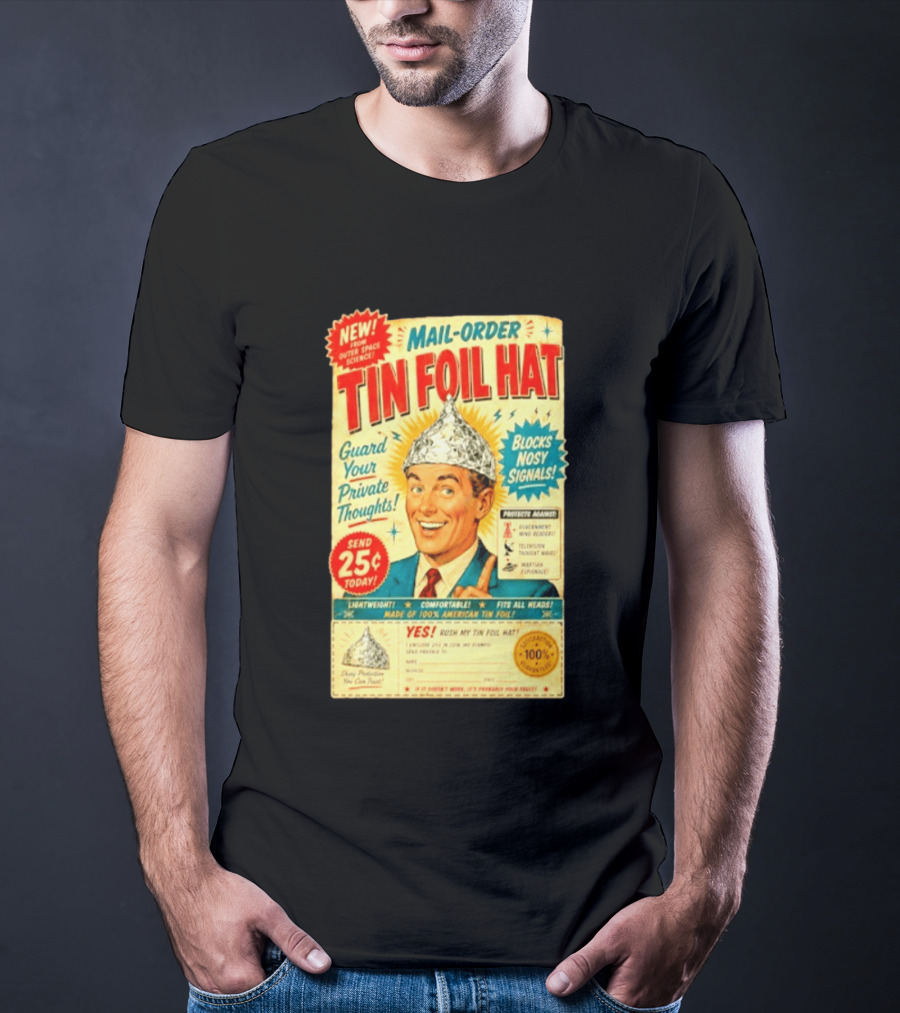 Mail Order Tin Foil Hat Guard Your Private Thoughts Blocks Nosy Signals 100 American T-Shirt