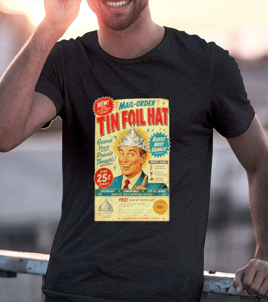 Mail Order Tin Foil Hat Guard Your Private Thoughts Blocks Nosy Signals 100 American T-Shirt