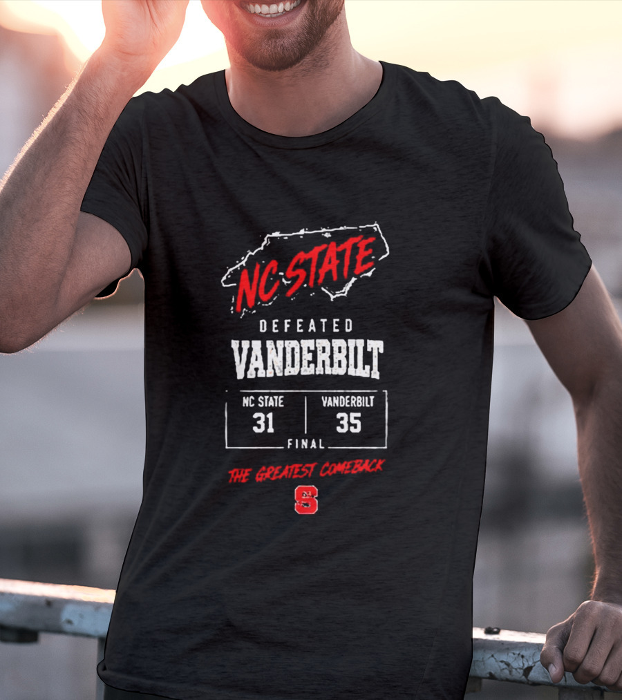 NC State Defeated Vanderbilt 31 35 Final The Greatest Comeback T-Shirt