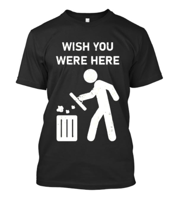 Wish You Were Here Trash Can Garbage Stick Figure T-Shirt