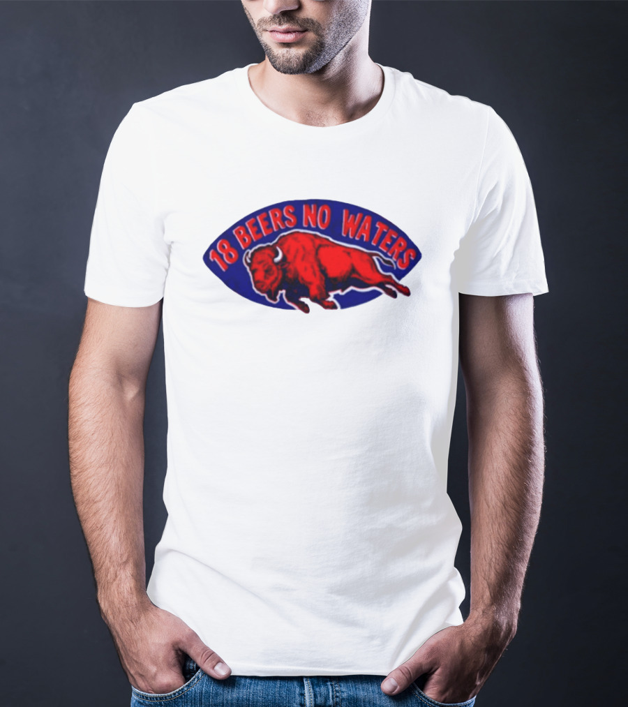 Buffalo Bills Mafia 18 Beers No Waters Football T-Shirt