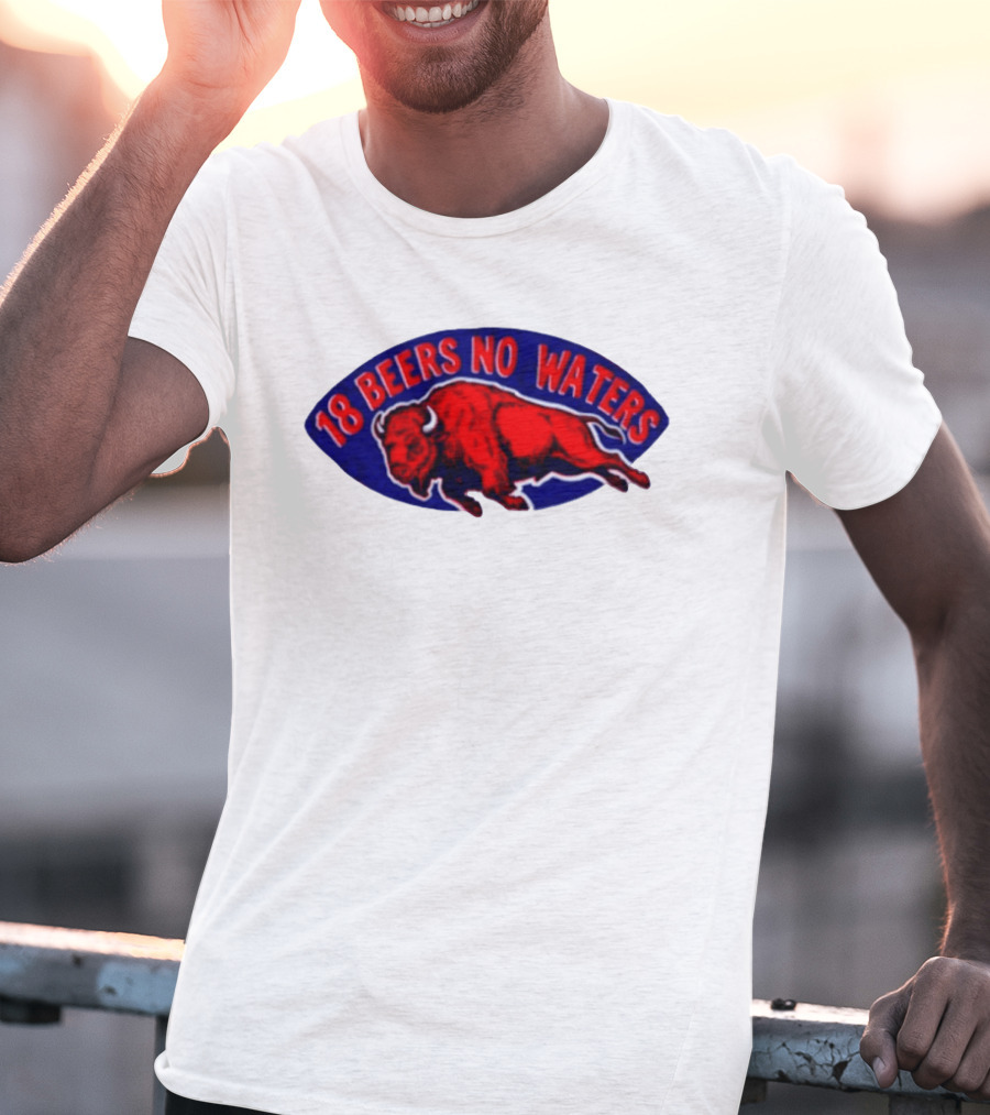 Buffalo Bills Mafia 18 Beers No Waters Football T-Shirt