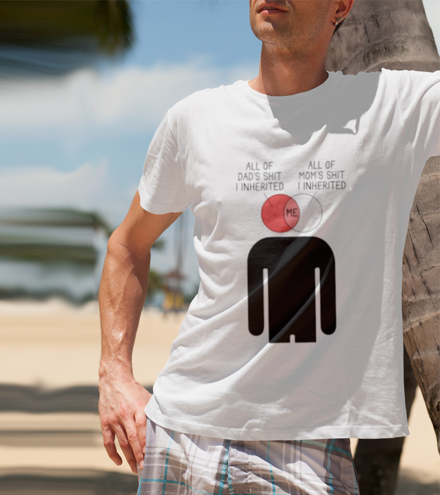 All Of Dad's Shit And Mom's Shit I Inherited Me Venn Diagram Humor T-Shirt