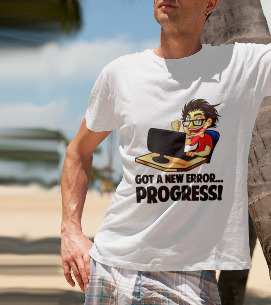 Got A New Error Progress Computer Gamer Fun T-Shirt