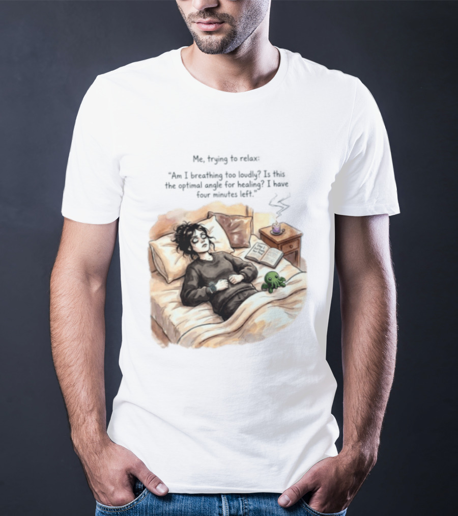 Me Trying To Relax Am I Breathing Too Loudly Step 1 Just Empty Your Mind Woman In Bed Mood T-Shirt
