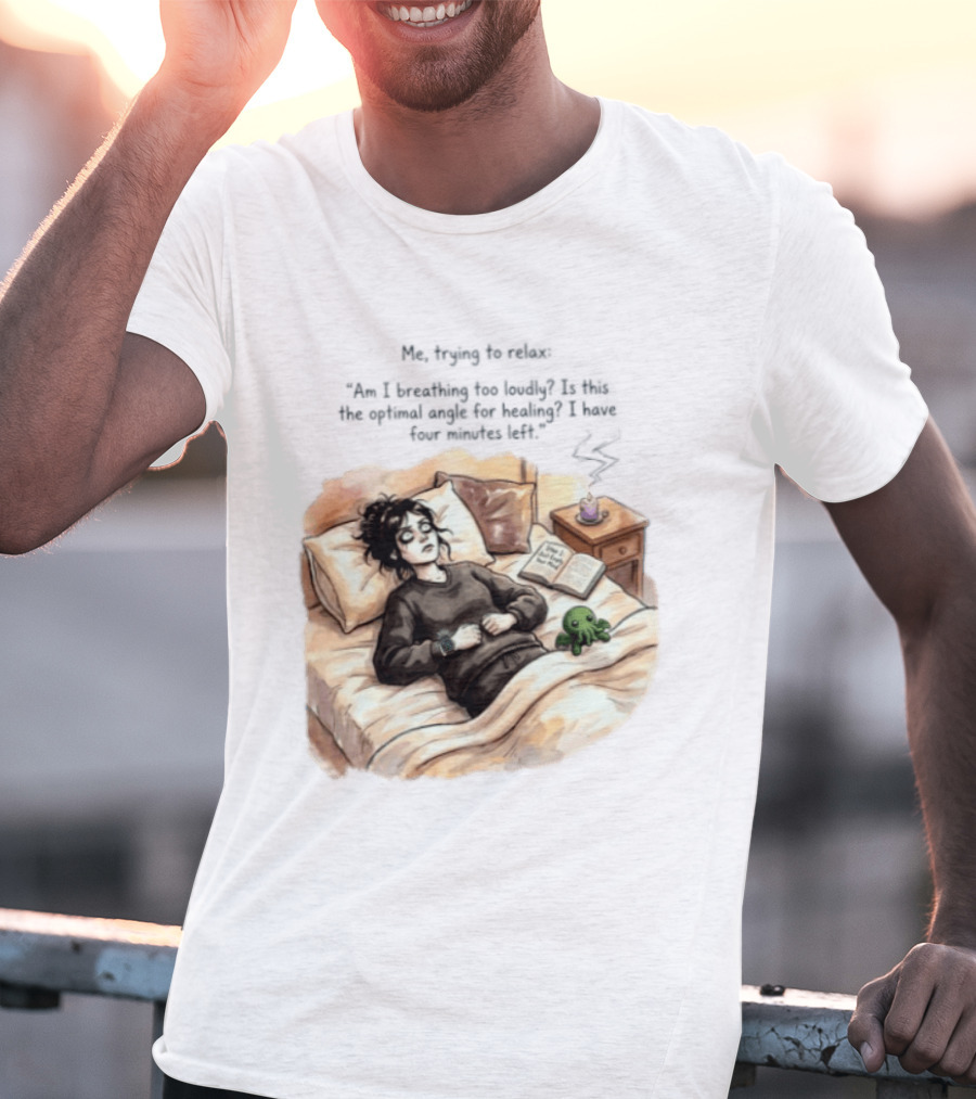 Me Trying To Relax Am I Breathing Too Loudly Step 1 Just Empty Your Mind Woman In Bed Mood T-Shirt