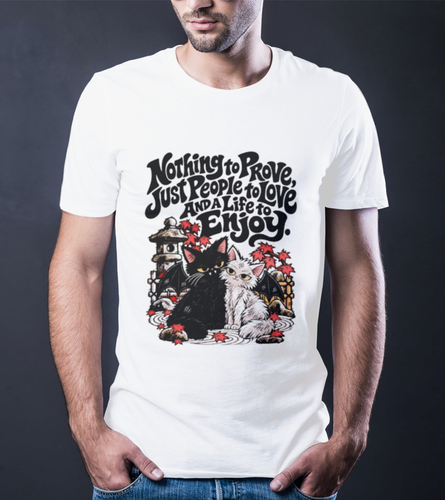 Nothing To Prove Just People To Love And A Life To Enjoy With Bat Cats And Autumn Lanterns T-Shirt