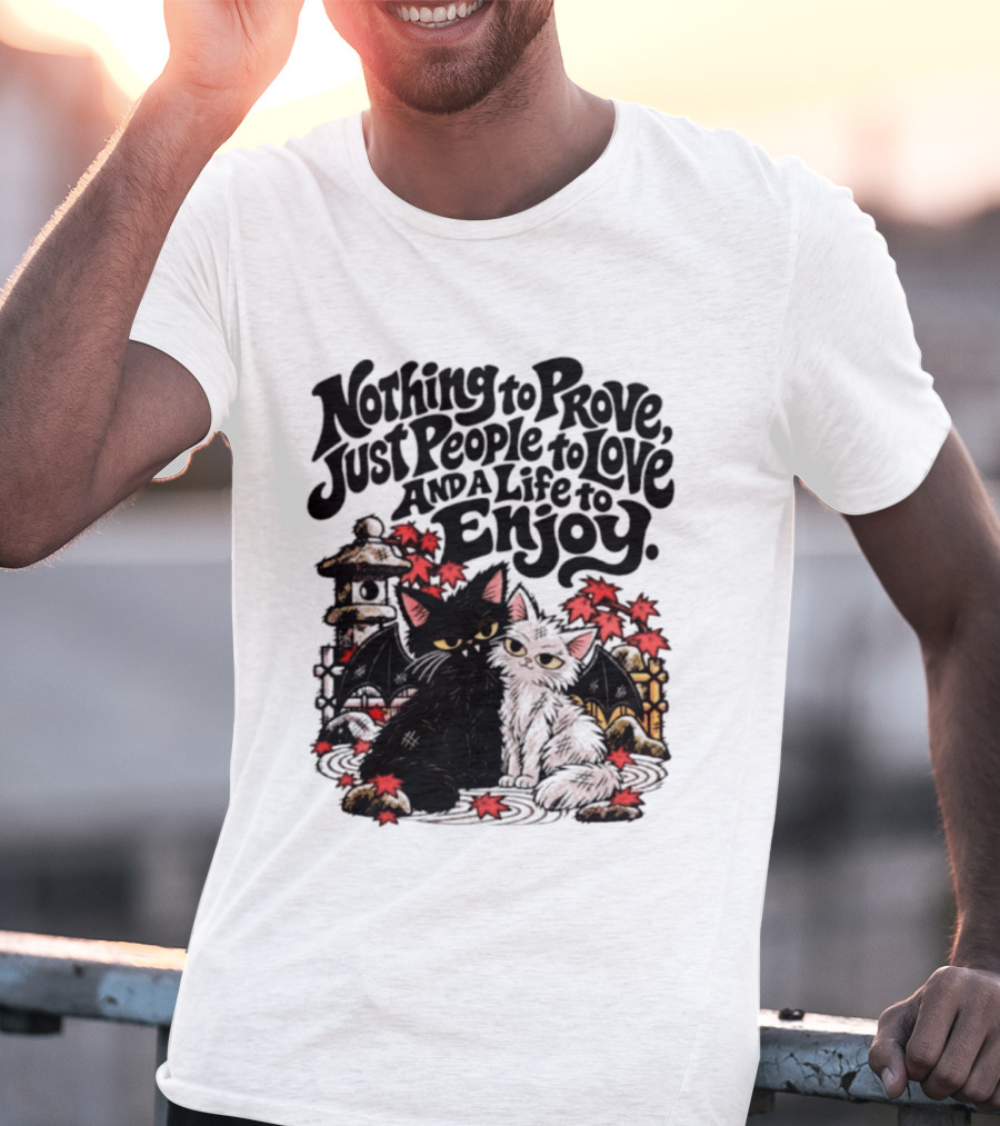 Nothing To Prove Just People To Love And A Life To Enjoy With Bat Cats And Autumn Lanterns T-Shirt