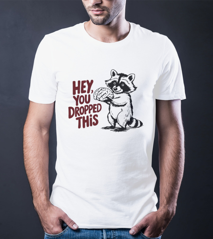Hey You Dropped This Raccoon Holding Brain T-Shirt