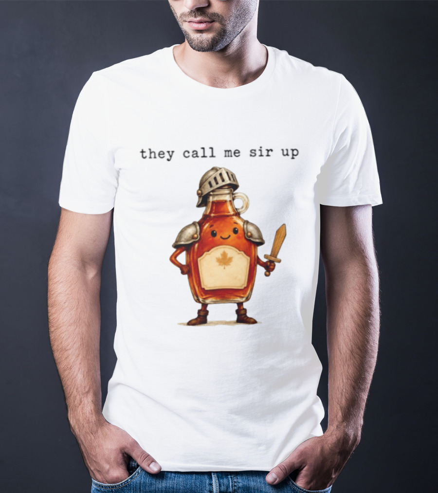 They Call Me Sir Up Maple Syrup Knight Bottle Helmet Sword Shield Leaf T-Shirt