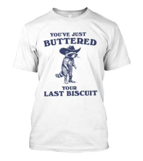 You've Just Buttered Your Last Biscuit Raccoon Cowboy T-Shirt