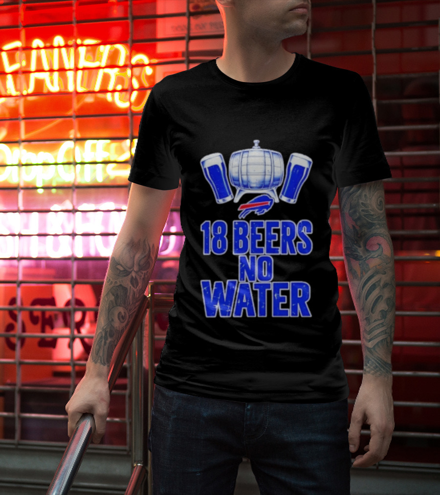 18 Beers No Water Buffalo Bills Football Beer Keg Fan T-Shirt