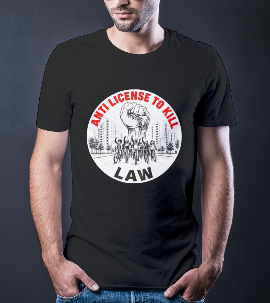 Anti License To Kill Law Cyclist Advocacy Fist Raised In Unity T-Shirt