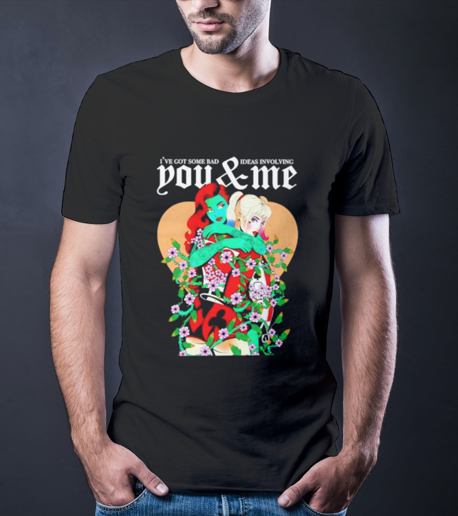 I've Got Some Bad Ideas Involving You & Me Harley Quinn Poison Ivy Floral Embrace T-Shirt