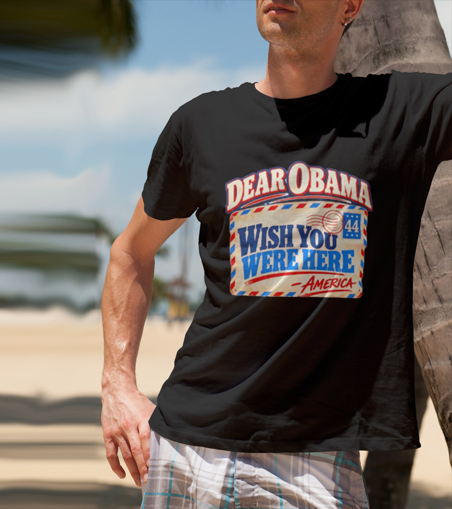 Dear Obama Wish You Were Here America 44 T-Shirt
