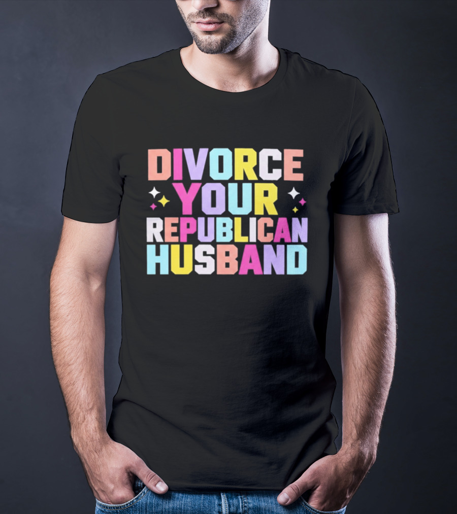 Divorce Your Republican Husband Colorful Bold Message T-Shirt
