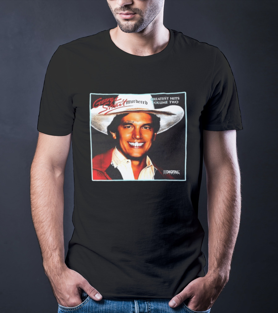 George Strait Hurdered Greatest Hits Volume Two Does Fort Worth Ever Cross Your Mind Digital T-Shirt