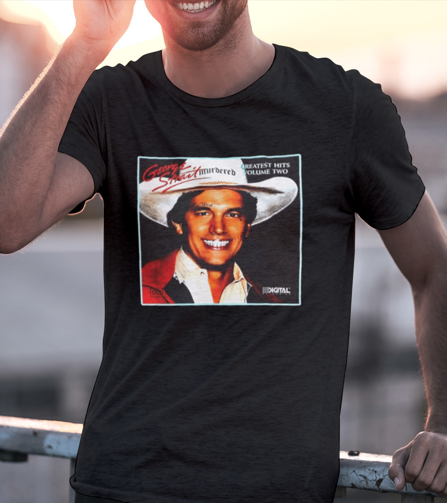 George Strait Hurdered Greatest Hits Volume Two Does Fort Worth Ever Cross Your Mind Digital T-Shirt