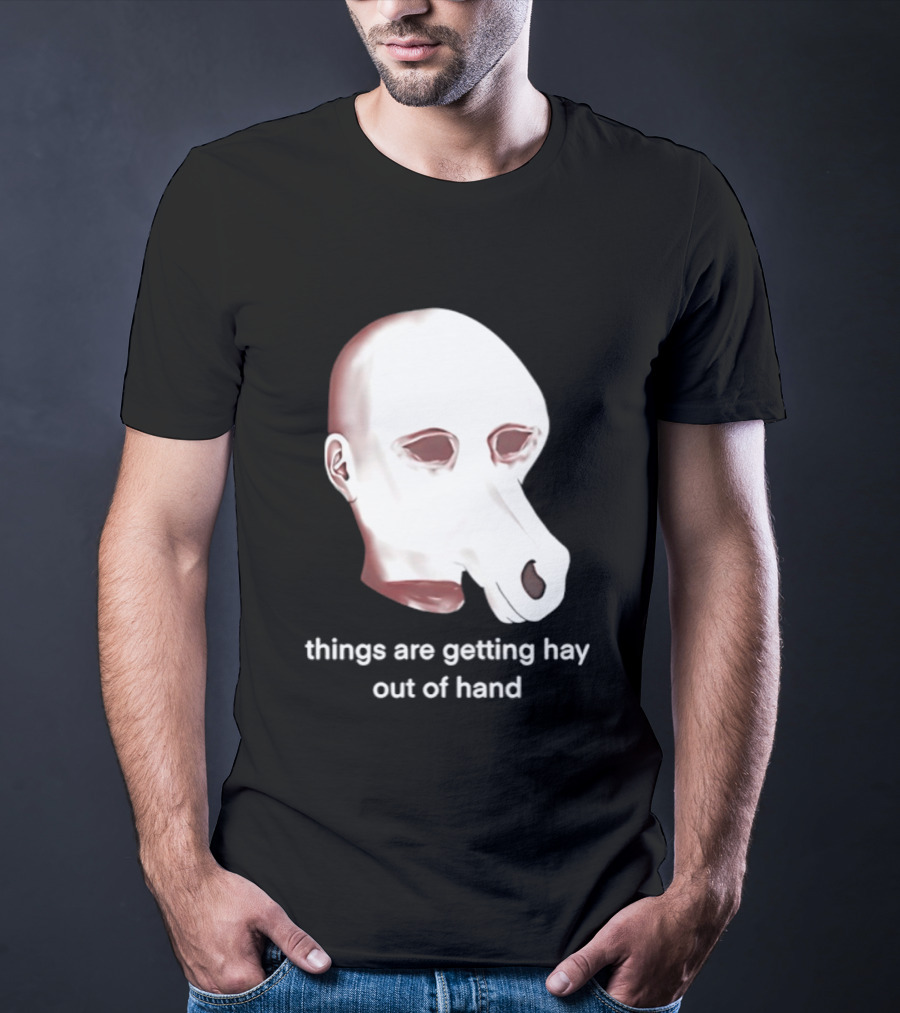 Things Are Getting Hay Out Of Hand Horse Head T-Shirt