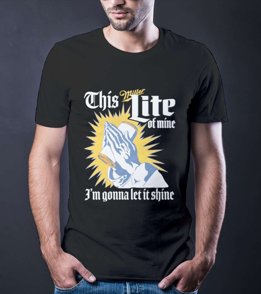 This Miller Lite Of Mine I'm Gonna Let It Shine Praying Hands Beer Can Sunburst T-Shirt