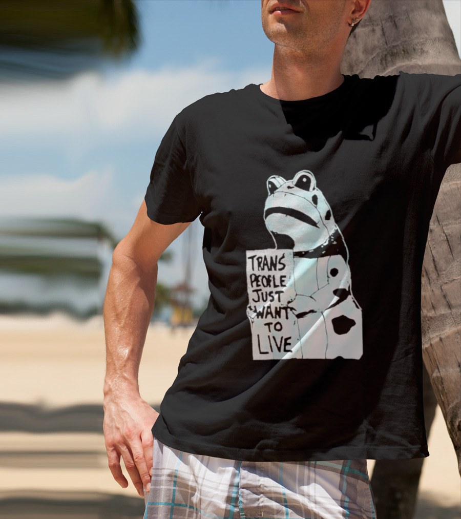 Trans People Just Want To Live Frog Transgender Rights T-Shirt