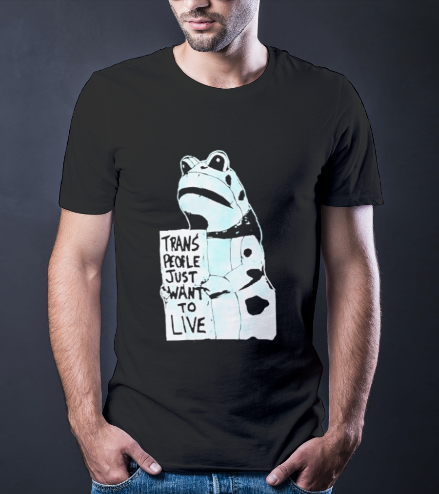 Trans People Just Want To Live Frog Transgender Rights T-Shirt