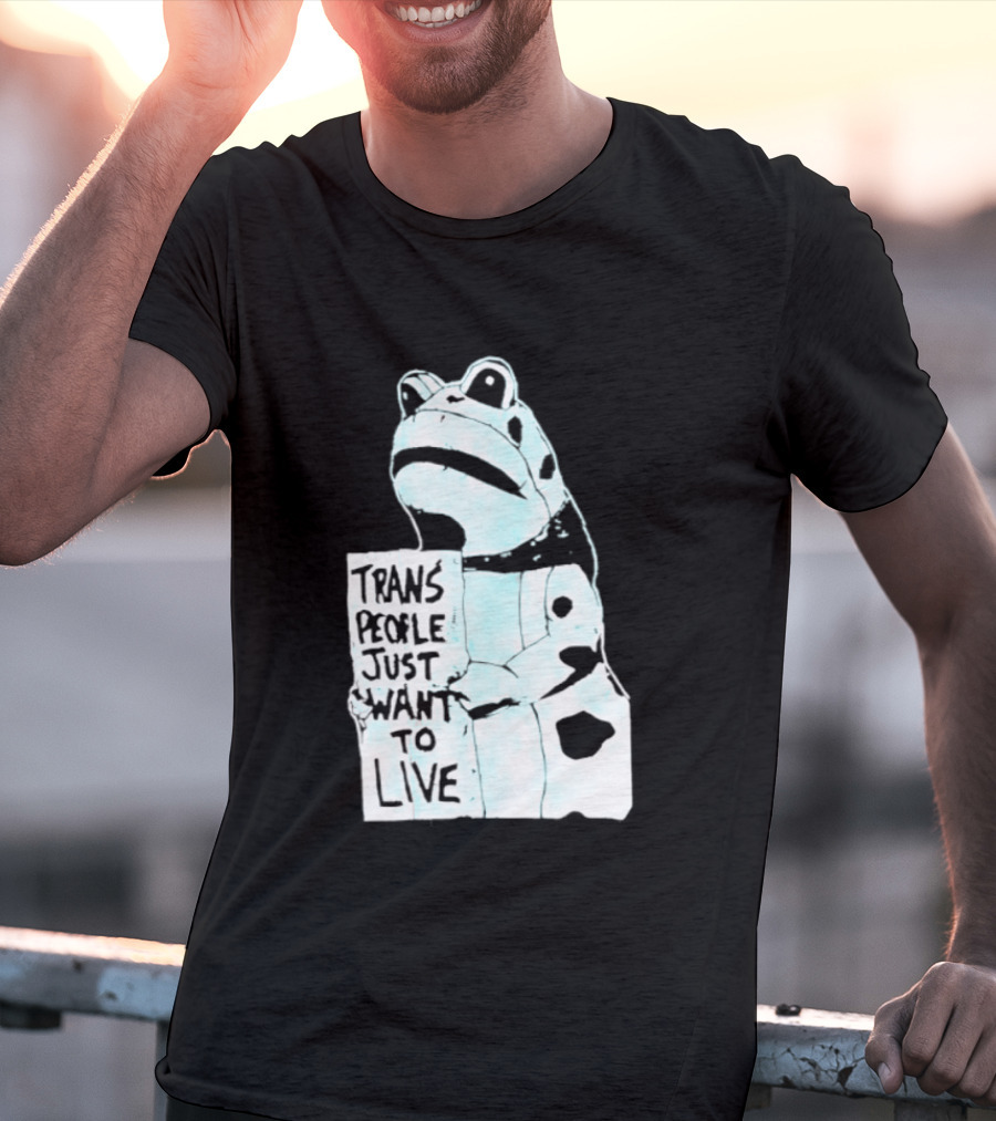 Trans People Just Want To Live Frog Transgender Rights T-Shirt