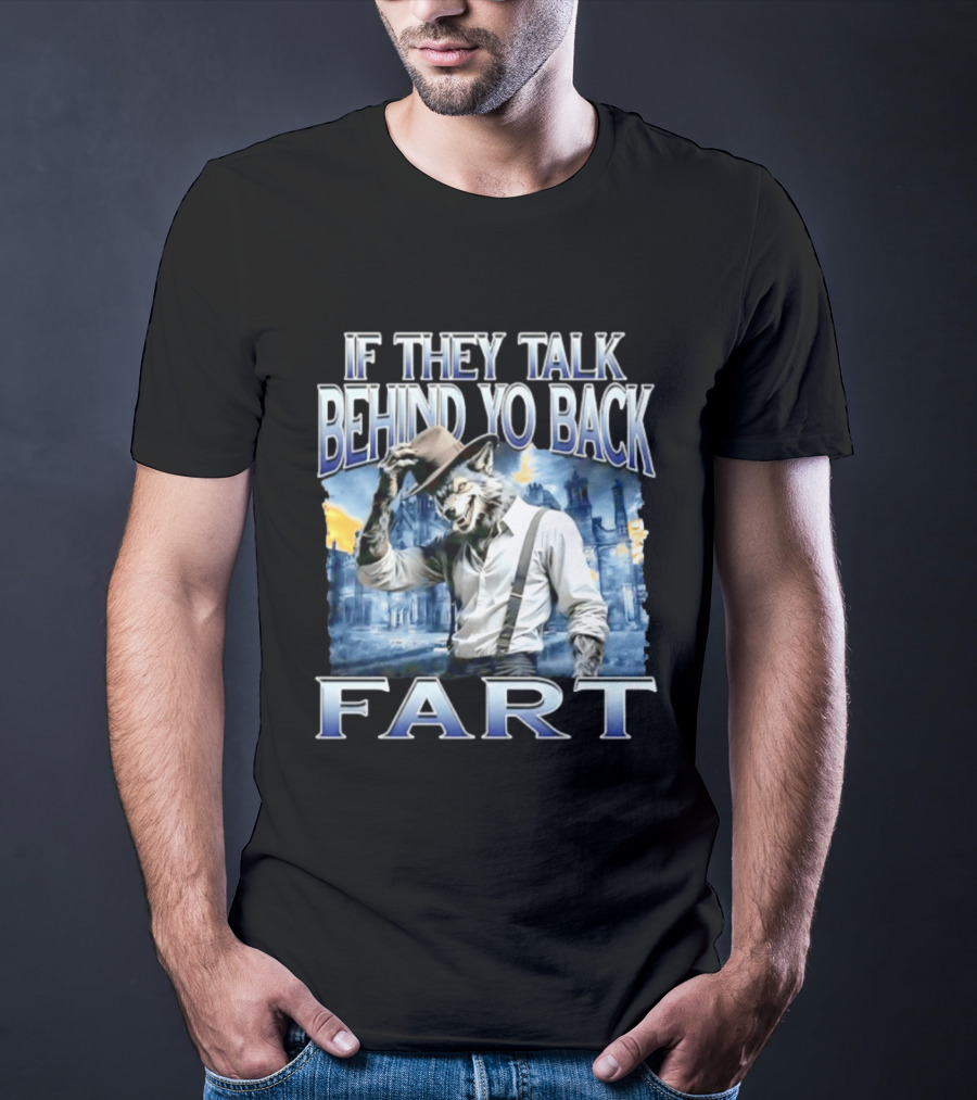 Werewolf If They Talk Behind Yo Back Fart T-Shirt