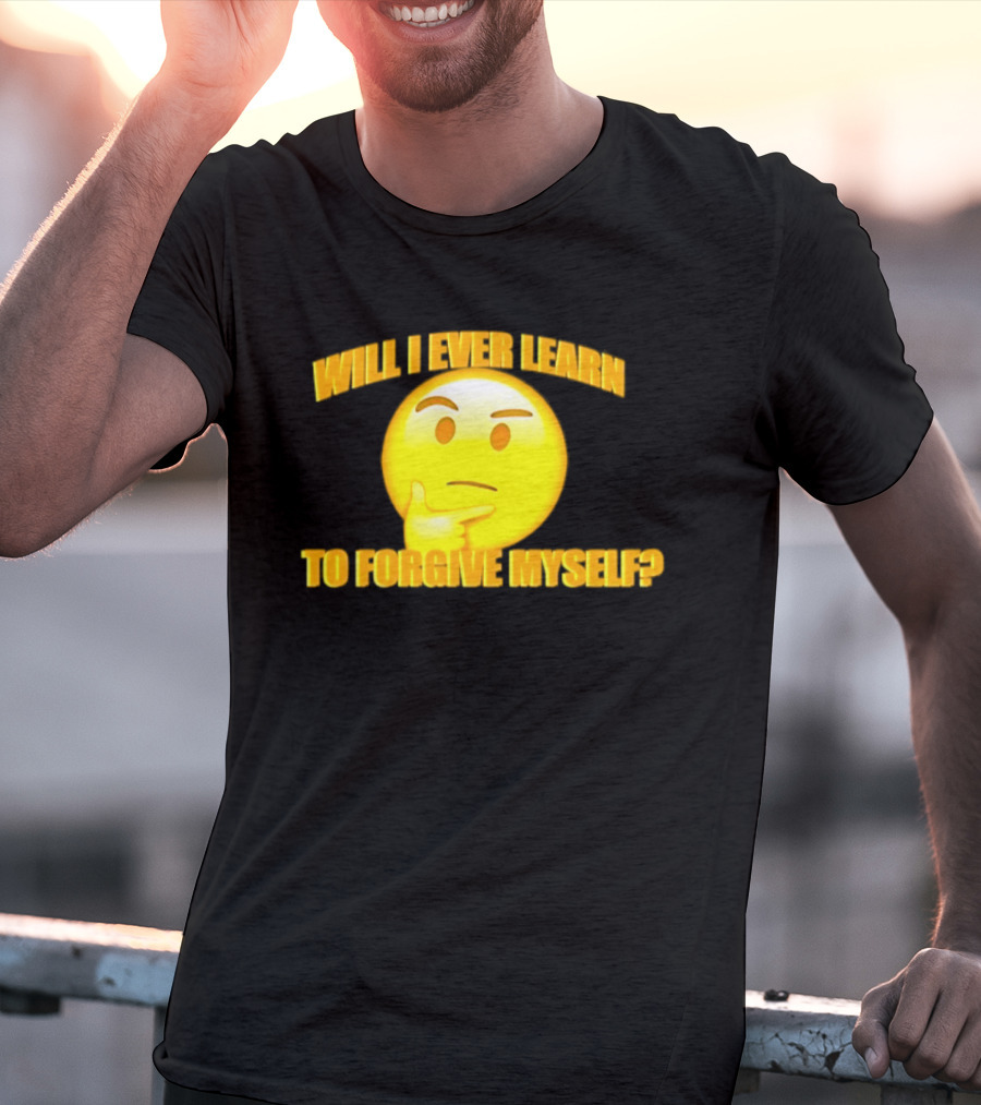Will I Ever Learn To Forgive Myself Thinking Emoji T-Shirt
