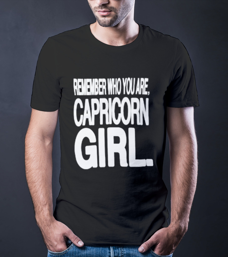 Remember Who You Are Capricorn Girl T-Shirt