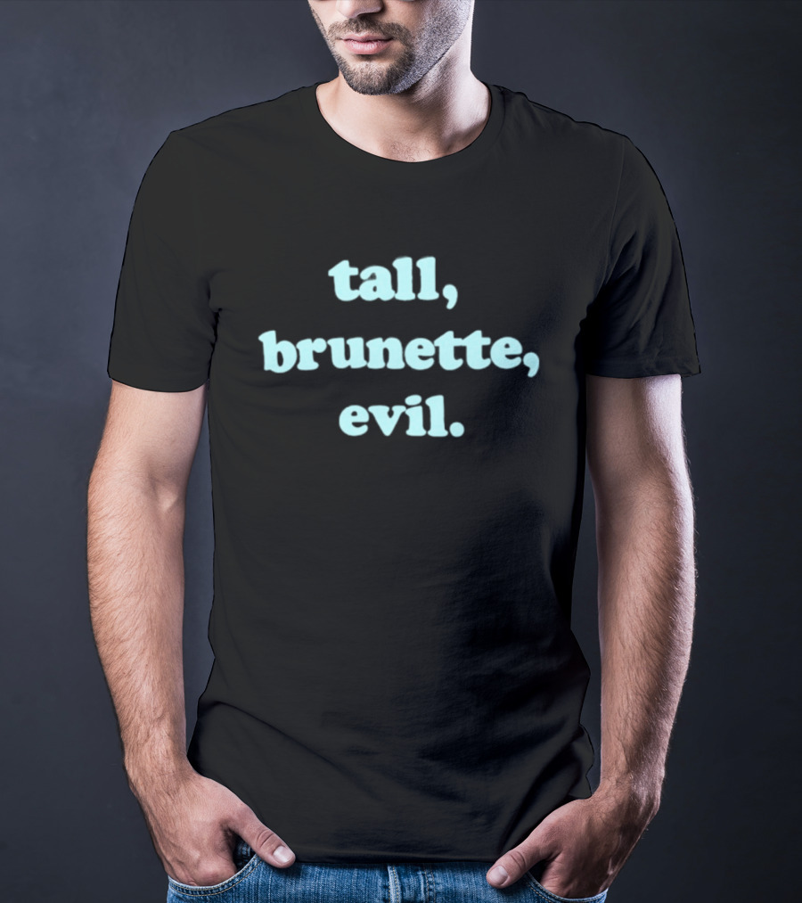 Tall Brunette Evil Text Trendy Fashion Phrase T-Shirt