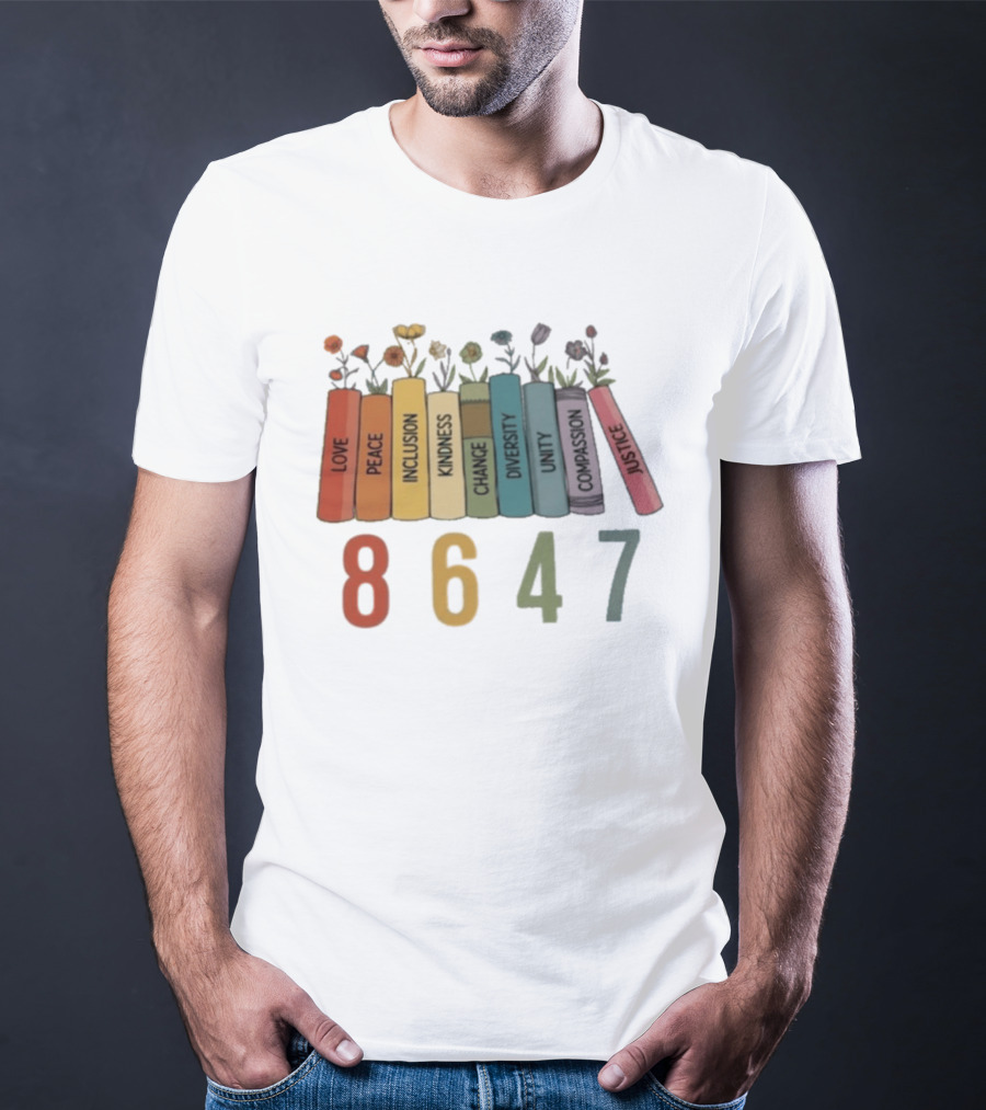 Love Peace Inclusion Kindness Change Diversity Unity Compassion Justice Flower Books 8647 T-Shirt