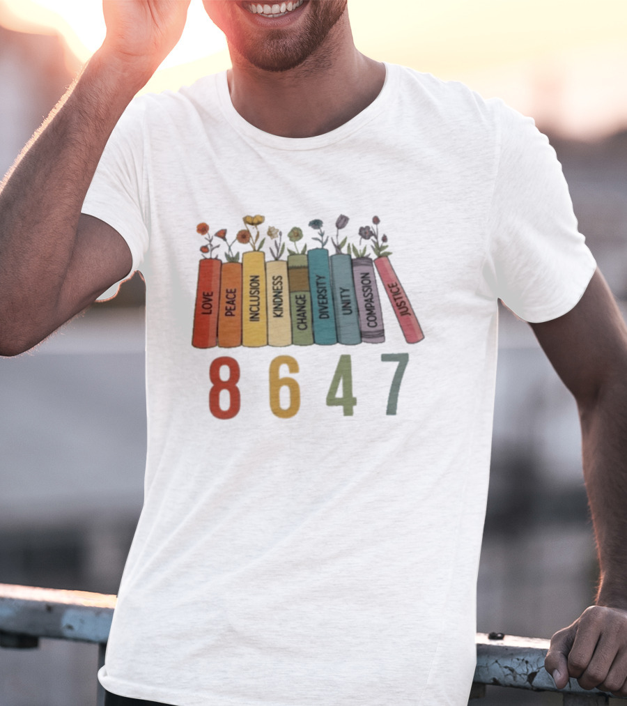 Love Peace Inclusion Kindness Change Diversity Unity Compassion Justice Flower Books 8647 T-Shirt