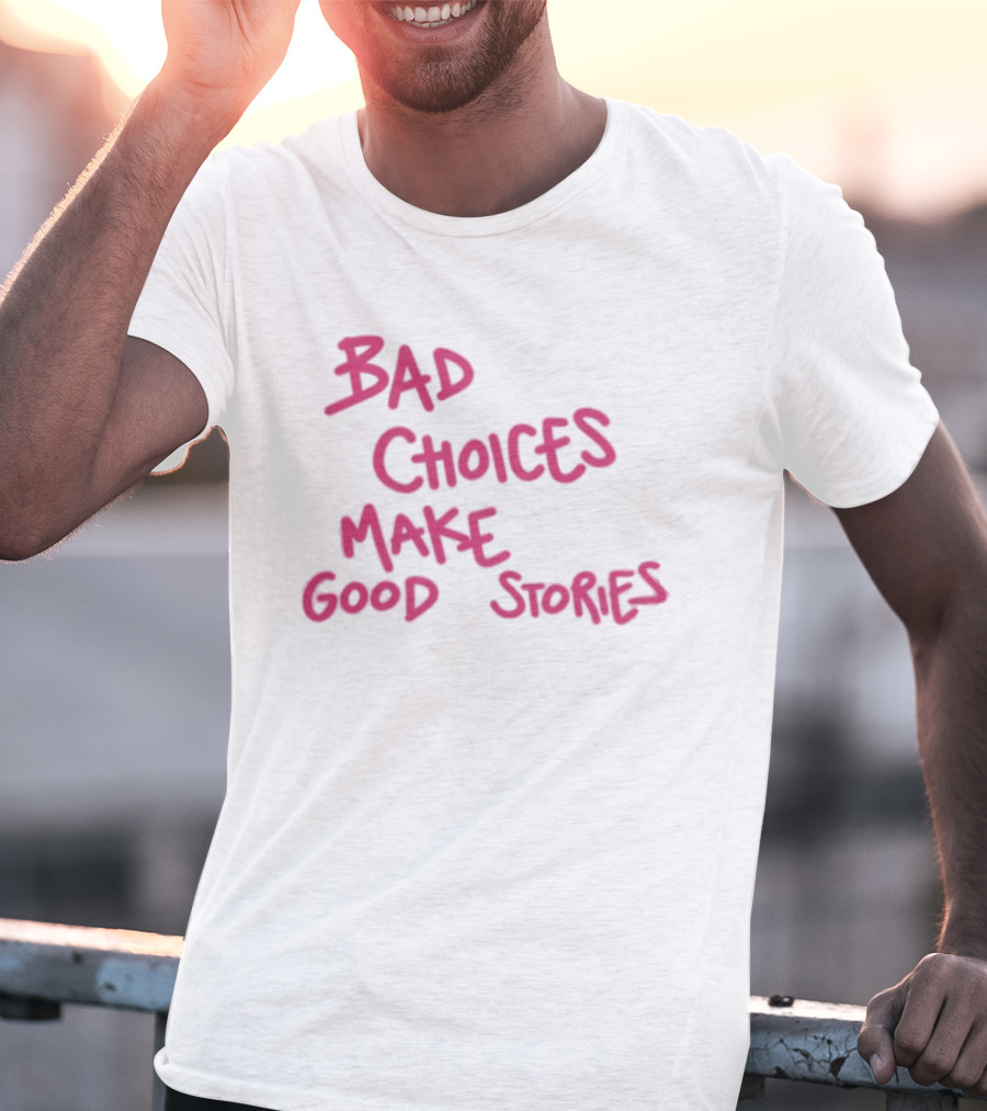 Bad Choices Make Good Stories Pink T-Shirt
