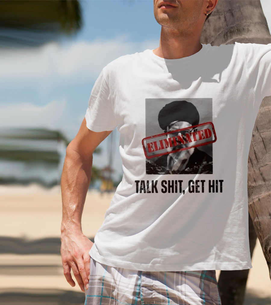 Eliminated Ali Khamenei Talk Shit Get Hit T-Shirt