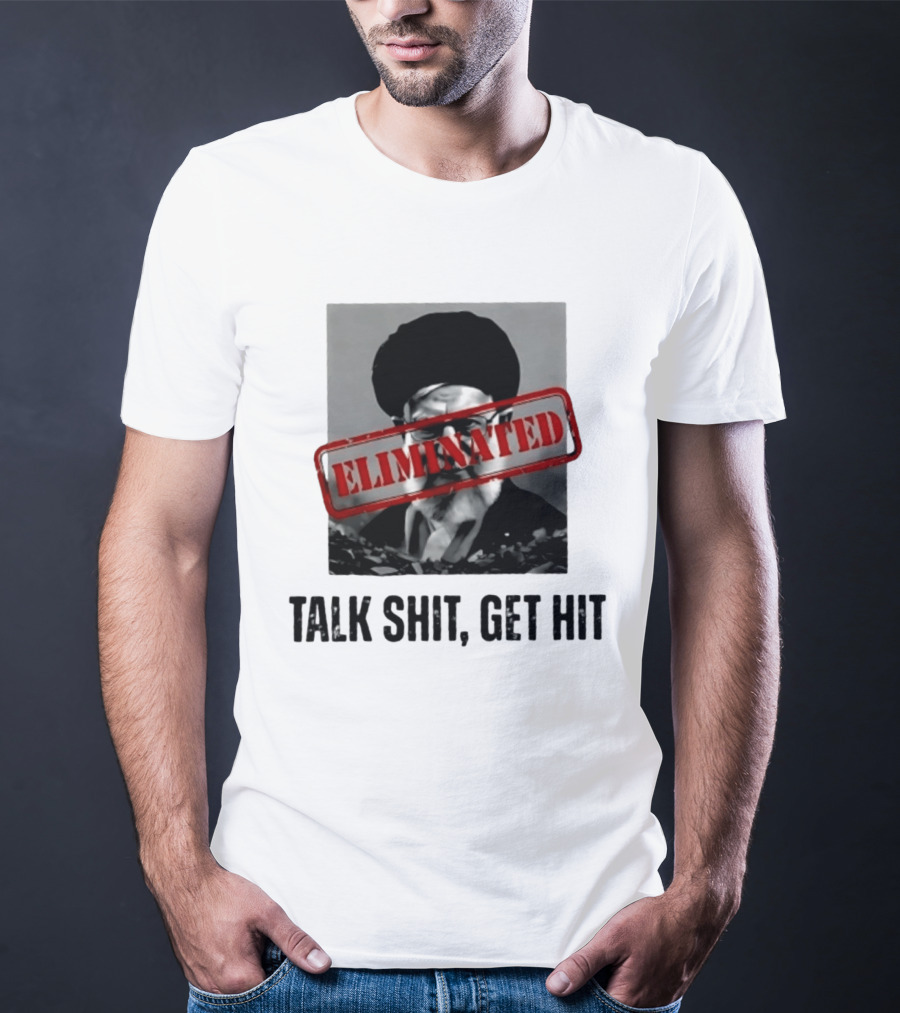 Eliminated Ali Khamenei Talk Shit Get Hit T-Shirt