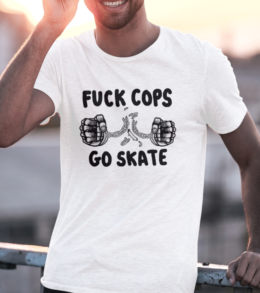 Skateboarding Anti Police Statement Fuck Cops Go Skate T-Shirt