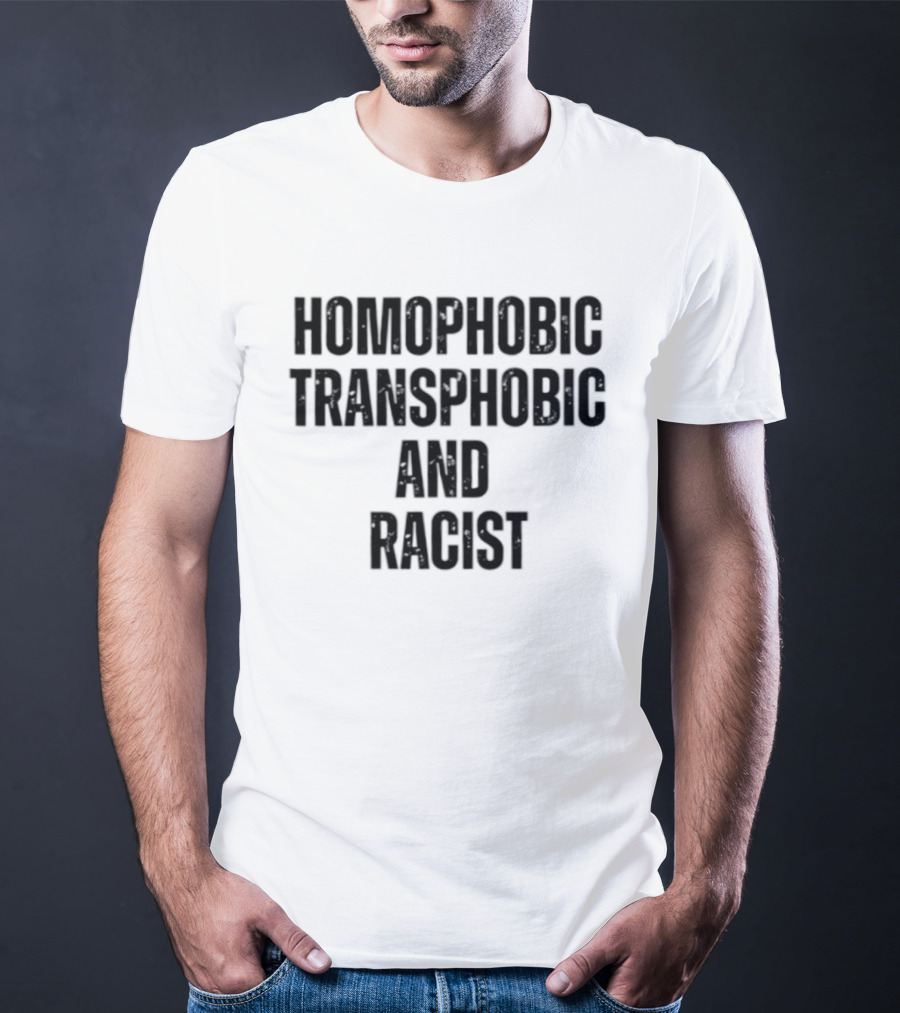 Homophobic Transphobic And Racist Social Justice Message T-Shirt