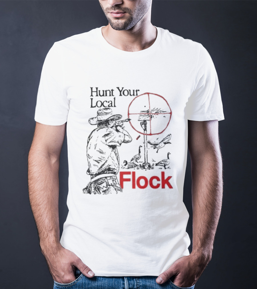 Hunt Your Local Flock Hunter Targeting Birds In Crosshair T-Shirt