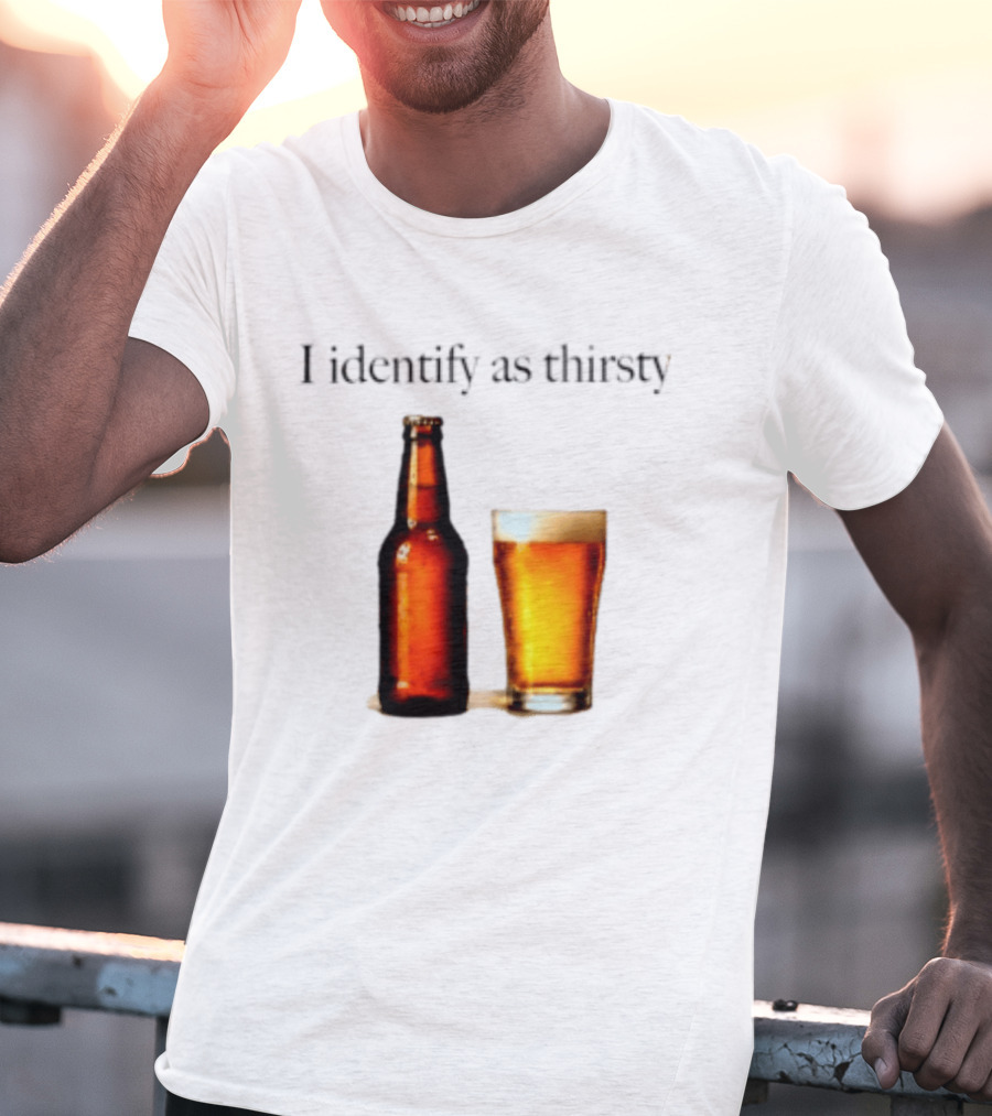 I Identify As Thirsty Beer Drinking Bottle And Glass T-Shirt