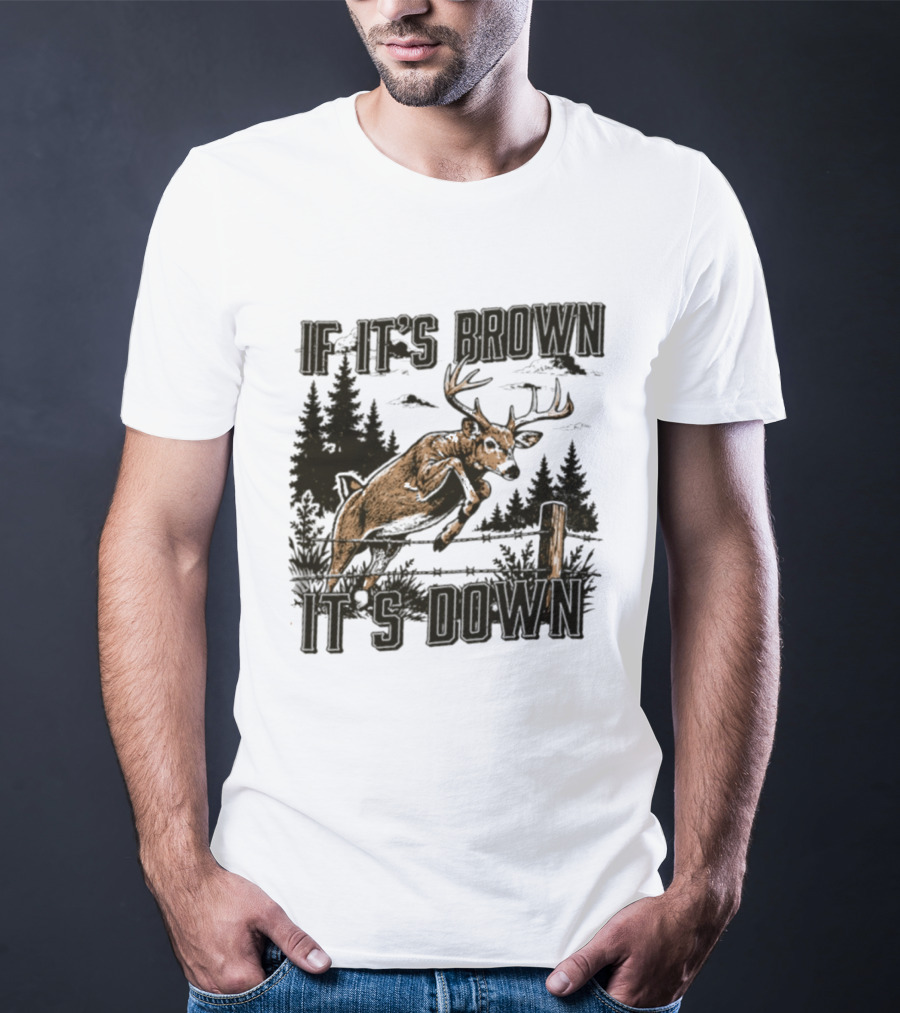 If It's Brown It's Down Deer Hunting Forest Scene T-Shirt