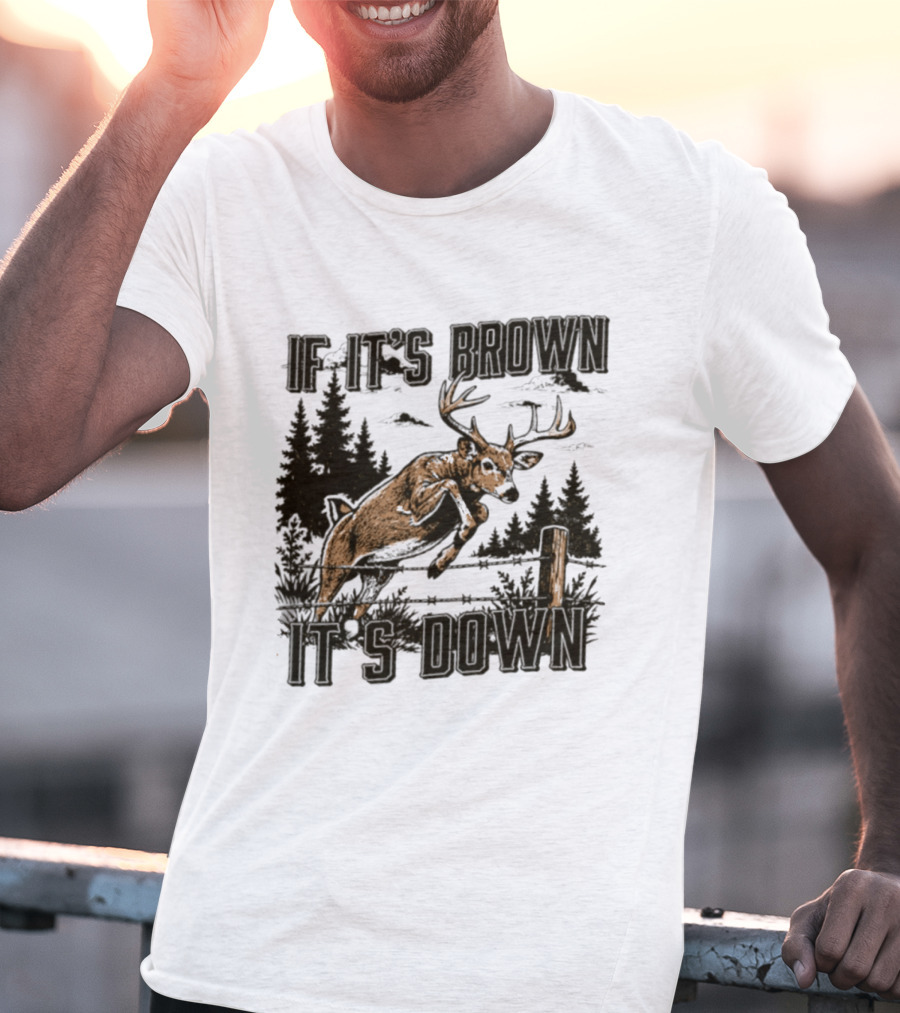If It's Brown It's Down Deer Hunting Forest Scene T-Shirt