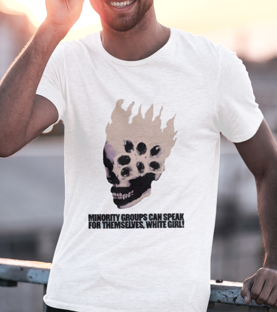 Minority Groups Can Speak For Themselves White Girl Flaming Skull T-Shirt