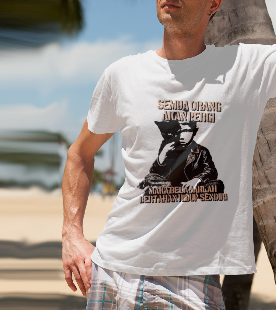 Semua Orang Akan Pergi Maka Belajarlah Bertahan Hidup Sendiri Cat Man T-Shirt